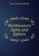 Northwestern fights and fighters, Brady Cyrus Townsend 