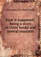 How it happened; being a story in three books and several manners, Josephine Winfield Brake 