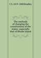 The methods of changing the constitutions of the states: especially that of Rhode Island, C S. 1819-1888 Bradley 