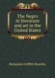 The Negro in literature and art in the United States, Benjamin Griffith Brawley 