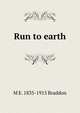 Run to earth, M E. 1835-1915 Braddon 