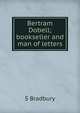 Bertram Dobell; bookseller and man of letters, S Bradbury 