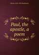 Paul, the apostle, a poem, J Bevan 1818-1905 Braithwaite 