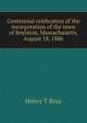 Centennial celebration of the incorporation of the town of Boylston, Massachusetts, August 18, 1886, Henry T Bray 