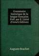 Grammaire historique de la langue francaise. Pref. par E. Littre (French Edition), Auguste Brachet 