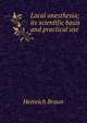 Local anesthesia; its scientific basis and practical use, Heinrich Braun 