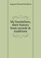 My forefathers, their history from records & traditions, Augustus Maunsell Bradhurst 