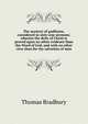 The mystery of godliness, considered in sixty-one sermons: wherein the deity of Christ is proved upon no other evidence than the Word of God, and with no other view than for the salvation of men, Thomas Bradbury 