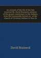 An account of the life of the late reverend Mr. David Brainerd, minister of the gospel, missionary to the Indians, from the honourable Society in . of the church of Christian Indians in New-Je, David Brainerd 