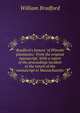 Bradford's history "of Plimoth plantation." From the original manuscript. With a report of the proceedings incident to the return of the manuscript to Massachusetts, William Bradford 