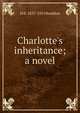 Charlotte's inheritance; a novel, M E. 1837-1915 Braddon 