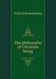The philosophy of Christian being, Walter E Brandenburg 