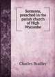 Sermons, preached in the parish church of High Wycombe, Charles Bradley 