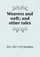 Weavers and weft; and other tales, M E. 1837-1915 Braddon 