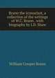 Brann the iconoclast, a collection of the writings of W.C. Brann . with biography by J.D. Shaw, William Cowper Brann 