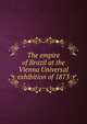 The empire of Brazil at the Vienna Universal exhibition of 1873, 