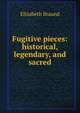 Fugitive pieces: historical, legendary, and sacred, Elizabeth Braund 
