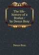 The life-history of a Brahui / by Denys Bray, Denys Bray 