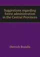 Suggestions regarding forest administration in the Central Provinces, Dietrich Brandis 