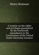 A treatise on the rights and privileges guaranteed by the fourteenth amendment to the Constitution of the United States electronic resource, Henry Brannon 