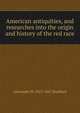 American antiquities, and researches into the origin and history of the red race, Alexander W. 1815-1867 Bradford 