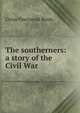 The southerners: a story of the Civil War, Brady Cyrus Townsend 