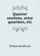 Quarter sessions, seize quartiers, etc., William Bradbrook 