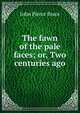The fawn of the pale faces; or, Two centuries ago, John Pierce Brace 
