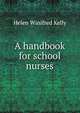 A handbook for school nurses, Helen Winifred Kelly 