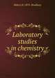 Laboratory studies in chemistry, Robert H. 1870- Bradbury 