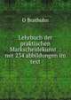 Lehrbuch der praktischen Markscheidekunst .: mit 234 abbildungen im text, O Brathuhn 
