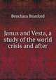 Janus and Vesta, a study of the world crisis and after, Benchara Branford 