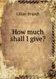 How much shall I give?, Lilian Brandt 