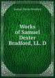 Works of Samuel Dexter Bradford, LL. D., Samuel Dexter Bradford 