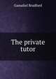 The private tutor, Bradford Gamaliel 
