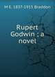 Rupert Godwin ; a novel, M E. 1837-1915 Braddon 