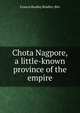 Chota Nagpore, a little-known province of the empire, Francis Bradley Bradley-Birt 
