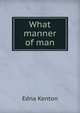 What manner of man, Edna Kenton 
