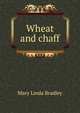 Wheat and chaff, Mary Linda Bradley 