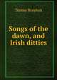 Songs of the dawn, and Irish ditties, Teresa Brayton 
