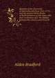 Speeches of the Governors of Massachusetts from 1765-1775: and the answers of the House of Representatives to the same; with their resolutions and . the dispute between this country and Great Br, Alden Bradford 