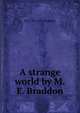 A strange world by M.E. Braddon, M E. 1837-1915 Braddon 
