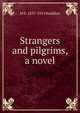 Strangers and pilgrims, a novel, M E. 1837-1915 Braddon 