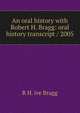 An oral history with Robert H. Bragg: oral history transcript / 2005, R H. ive Bragg 