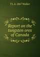 Report on the tungsten ores of Canada, T L. b. 1867 Walker 