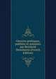 Oeuvres poetiques, publiees et annotees par Reinhold Dezeimeris (French Edition), 