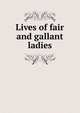 Lives of fair and gallant ladies, 