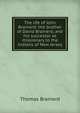 The life of John Brainerd: the brother of David Brainerd, and his successor as missionary to the Indians of New Jersey, Thomas Brainerd 