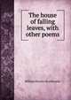 The house of falling leaves, with other poems, William Stanley Braithwaite 