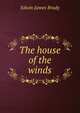 The house of the winds, Edwin James Brady 